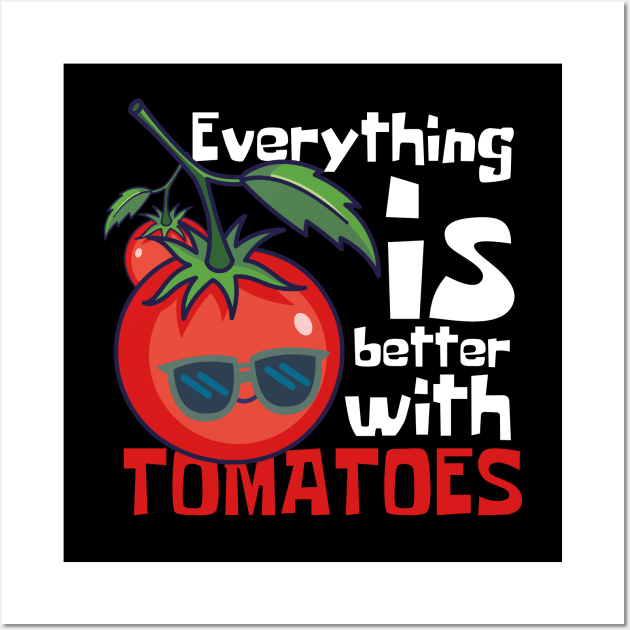 Everything Is Better With Tomatoes Funny Wall Art by DesignArchitect